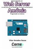 Desenvolvendo Um Web Server Na Rede Ethernet Com W5100 Para Monitorar Concentração De Amônia Programado No Arduino (eBook, PDF)