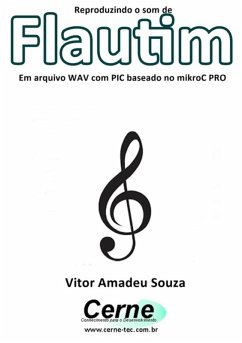 Reproduzindo O Som De Flautim Em Arquivo Wav Com Pic Baseado No Mikroc Pro (eBook, PDF) - Souza, Vitor Amadeu