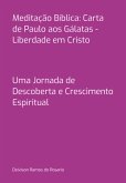 Meditação Bíblica: Carta De Paulo Aos Gálatas - Liberdade Em Cristo (eBook, PDF)