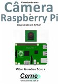 Conectando Uma Câmera A Raspberry Pi Programado Em Python (eBook, PDF)
