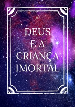 Cover Deus E A Criança Imortal (eBook, PDF)