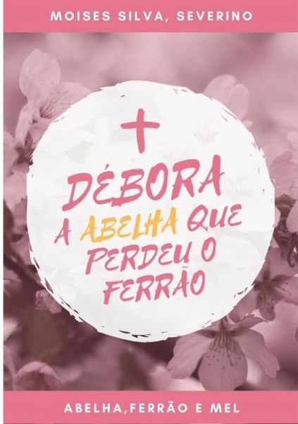 Debora A Abelha Que Perdeu O Ferrão (eBook, PDF) Debora A Abelha Que Perdeu O Ferrão (eBook, PDF)