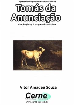 Cover Apresentando Pinturas No Display Tft De Tomás Da Anunciação Com Raspberry Pi Programado No Python (eBook, PDF)