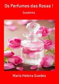 Os Perfumes Das Rosas ! (eBook, PDF)