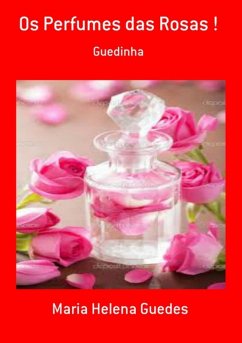 Cover Os Perfumes Das Rosas ! (eBook, PDF)