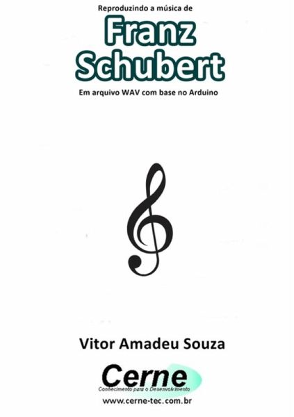 Reproduzindo A Música De Franz Schubert Em Arquivo Wav Com Base No Arduino (eBook, PDF)