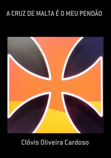 A Cruz De Malta É O Meu Pendão (eBook, PDF) A Cruz De Malta É O Meu Pendão (eBook, PDF)
