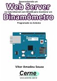 Desenvolvendo Um Web Server Na Rede Ethernet Com W5100 Para Monitorar Um Dinamômetro Programado No Arduino (eBook, PDF)