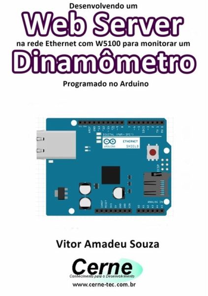 Desenvolvendo Um Web Server Na Rede Ethernet Com W5100 Para Monitorar Um Dinamômetro Programado No Arduino (eBook, PDF) Desenvolvendo Um Web Server Na Rede Ethernet Com W5100 Para Monitorar Um Dinamômetro Programado No Arduino (eBook, PDF)