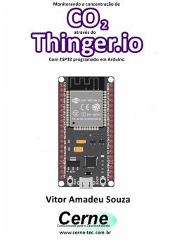 Monitorando A Concentração De Co2 Através Do Thinger.io Com Esp32 Programado Em Arduino (eBook, PDF) - Souza, Vitor Amadeu