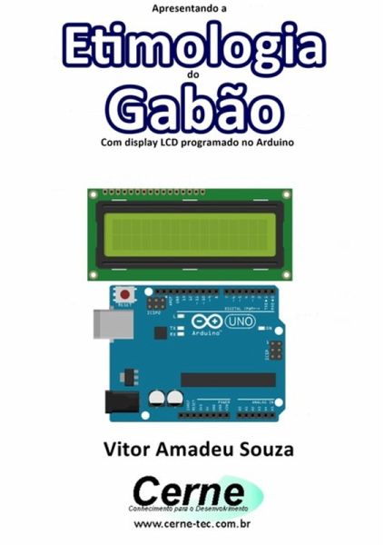 Apresentando A Etimologia Do Gabão Com Display Lcd Programado No Arduino (eBook, PDF)