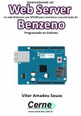 Desenvolvendo Um Web Server Na Rede Ethernet Com W5100 Para Monitorar Concentração De Benzeno Programado No Arduino (eBook, PDF)