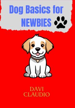 Dog Basics For Newbies (eBook, PDF) - Claudio, Davi