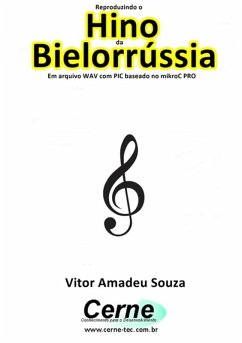 Cover Reproduzindo O Hino Da Bielorrússia Em Arquivo Wav Com Pic Baseado No Mikroc Pro (eBook, PDF)