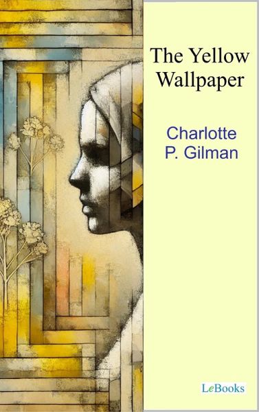 The Yellow Wallpaper (eBook, ePUB) The Yellow Wallpaper (eBook, ePUB)