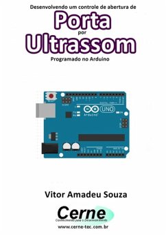 Desenvolvendo Um Controle De Abertura De Porta Por Ultrassom Programado No Arduino (eBook, PDF) - Souza, Vitor Amadeu