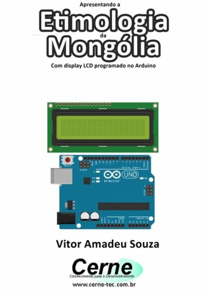 Apresentando A Etimologia Da Mongólia Com Display Lcd Programado No Arduino (eBook, PDF)