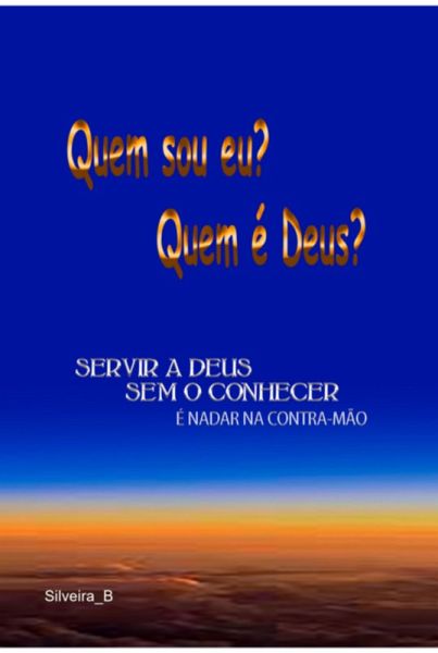 Quem Sou Eu? Quem É Deus? (eBook, PDF) Quem Sou Eu? Quem É Deus? (eBook, PDF)