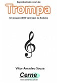 Reproduzindo O Som De Trompa Em Arquivo Wav Com Base No Arduino (eBook, PDF)
