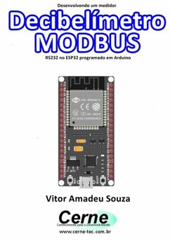 Desenvolvendo Um Medidor Decibelímetro Modbus Rs232 No Esp32 Programado Em Arduino (eBook, PDF) Cover Desenvolvendo Um Medidor Decibelímetro Modbus Rs232 No Esp32 Programado Em Arduino (eBook, PDF)