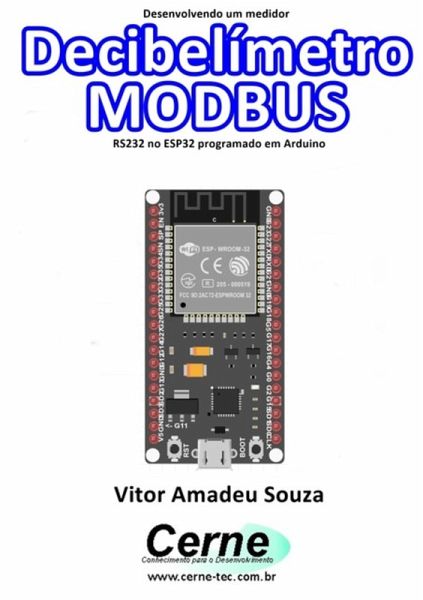 Desenvolvendo Um Medidor Decibelímetro Modbus Rs232 No Esp32 Programado Em Arduino (eBook, PDF)