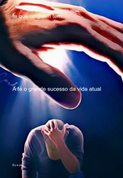 Fe Que Ninguém Tem (eBook, PDF) - E Ele, Eu Fe Que Ninguém Tem (eBook, PDF) - E Ele, Eu