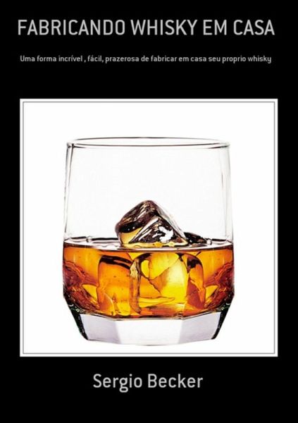 Fabricando Whisky Em Casa (eBook, PDF) Fabricando Whisky Em Casa (eBook, PDF)