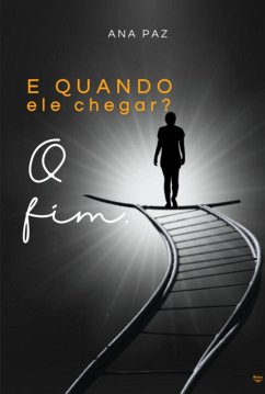 Cover E Quando Ele Chegar? O Fim. (eBook, PDF)