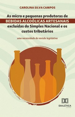 As micro e pequenas produtoras de bebidas alcoólicas artesanais excluídas do Simples Nacional e os custos tributários (eBook, ePUB) - Campos, Carolina Silva