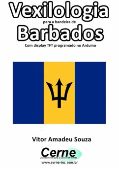 Vexilologia Para A Bandeira De Barbados Com Display Tft Programado No Arduino (eBook, PDF) Cover Vexilologia Para A Bandeira De Barbados Com Display Tft Programado No Arduino (eBook, PDF)