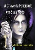 A Chave Da Felicidade Em Suas Mãos (eBook, PDF)