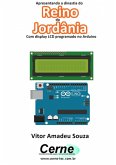 Apresentando A Dinastia Do Reino Da Jordânia Com Display Lcd Programado No Arduino (eBook, PDF)