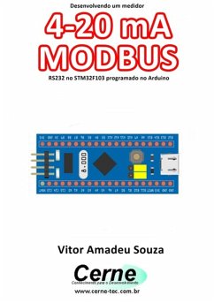 Desenvolvendo Um Medidor 4-20 Ma Modbus Rs232 No Stm32f103 Programado No Arduino (eBook, PDF) - Souza, Vitor Amadeu