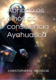 Abrindo Os Olhos Da Consciência Ayahuasca (eBook, PDF) Abrindo Os Olhos Da Consciência Ayahuasca (eBook, PDF)