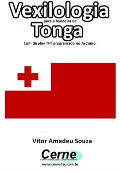 Vexilologia Para A Bandeira De Tonga Com Display Tft Programado No Arduino (eBook, PDF) Cover Vexilologia Para A Bandeira De Tonga Com Display Tft Programado No Arduino (eBook, PDF)