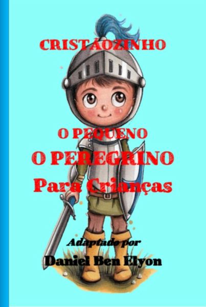Cristãozinho: O Pequeno Peregrino Para Crianças (eBook, PDF) Cristãozinho: O Pequeno Peregrino Para Crianças (eBook, PDF)
