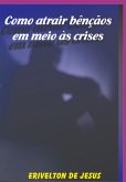 Como Atrair Bênçãos Em Meio As Crises (eBook, PDF)