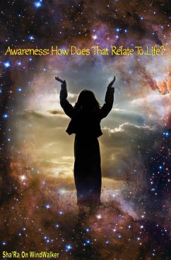 AwarenessHow Does That Relate To Life (eBook, ePUB) - WindWalker, Sha'Ra On