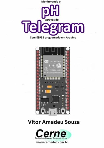 Monitorando O Ph Através Do Telegram Com Esp32 Programado Em Arduino (eBook, PDF) Monitorando O Ph Através Do Telegram Com Esp32 Programado Em Arduino (eBook, PDF)