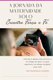 A Jornada Da Maternidade Solo: (eBook, PDF)