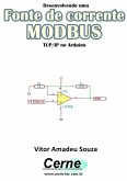 Desenvolvendo Uma Fonte De Corrente Modbus Tcp/ip No Arduino (eBook, PDF)