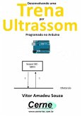 Desenvolvendo Uma Trena Por Ultrassom Programado No Arduino (eBook, PDF)