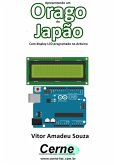 Apresentando Um Orago Do Japão Com Display Lcd Programado No Arduino (eBook, PDF)