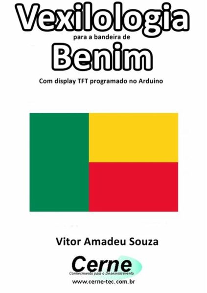 Vexilologia Para A Bandeira De Benim Com Display Tft Programado No Arduino (eBook, PDF) Vexilologia Para A Bandeira De Benim Com Display Tft Programado No Arduino (eBook, PDF)