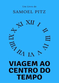 Viagem Ao Centro Do Tempo (eBook, PDF) - Pitz, Samoel