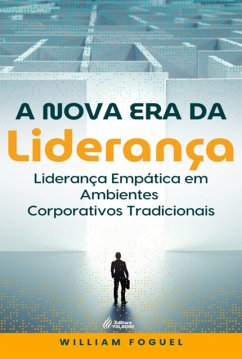 A Nova Era Da Liderança (eBook, PDF) - Foguel, William