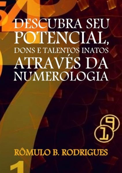 Descubra Seu Potencial, Dons E Talentos Inatos Através Da Numerologia (eBook, PDF)