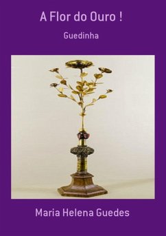 A Flor Do Ouro ! (eBook, PDF) - Guedes, Maria Helena