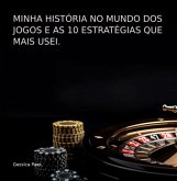 Minha História No Mundo Dos Jogos E As 10 Estratégias Que Mais Usei. (eBook, PDF)