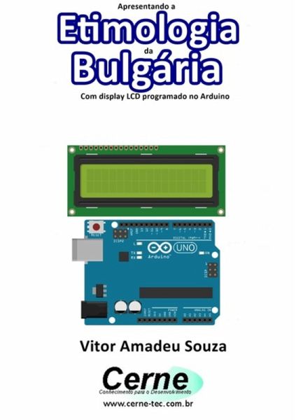 Apresentando A Etimologia Da Bulgária Com Display Lcd Programado No Arduino (eBook, PDF)